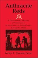 Anthracite Reds: A Documentary History of Communists in Northeastern Pennsylvania during the 1920s 0595327389 Book Cover
