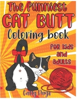 The Funniest Cat Butt Coloring BooK For Kids And Adults B0916NB1F5 Book Cover