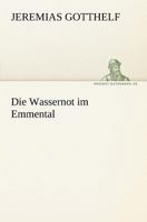 Die Wassernoth Im Emmenthal Am 13. August 1837 1514169320 Book Cover