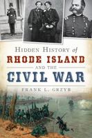 Hidden History of Rhode Island and the Civil War 1626192316 Book Cover