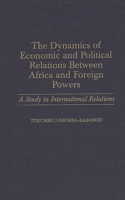 The Dynamics of Economic and Political Relations Between Africa and Foreign Powers: A Study in International Relations 0275960862 Book Cover