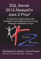 SQL Server 2012 AlwaysOn Joes 2 Pros®: A Tutorial for Implementing High Availability and Disaster Recovery using AlwaysOn Availability Groups 1939666236 Book Cover