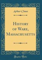 History of Ware, Massachusetts - Scholar's Choice Edition 1016218303 Book Cover
