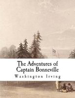 The Adventures of Captain Bonneville, U.S.A, in the Rocky Mountains and the Far West 0786261846 Book Cover