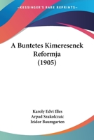 A Buntetes Kimeresenek Reformja (1905) 1160762287 Book Cover