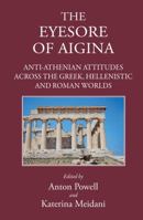 'The Eyesore of Aigina': Anti-Athenian Attitudes Across the Greek, Hellenistic and Roman Worlds 1905125593 Book Cover