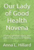 Our Lady of Good Health Novena: History, Spiritual Legacy, and a Nine-Day Novena of Healing B0FNFHZRB3 Book Cover