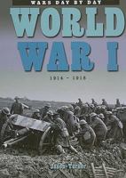 World War I: 1914 - 1918 (Wars Day By Day) 1933834404 Book Cover