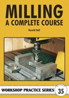 Milling: A Complete Course (Workshop Practice S) 1854862324 Book Cover