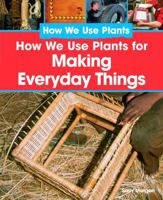 How We Use Plants for Making Everyday Things 1404244247 Book Cover