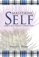 Mastering Self: A Biblically Based Commentary 1973679949 Book Cover