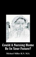 Could a Nursing Home Be in Your Future? 1420825313 Book Cover
