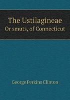 The Ustilagineae or Smuts 0530898535 Book Cover