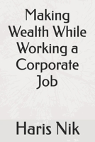 Making Wealth While Working a Corporate Job B0GM62FW8J Book Cover