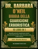 DR. BARBARA O’NEILL BIBBIA DELLA GUARIGIONE ERBORISTICA 10 LIBRI IN 1: Rimedi naturali completi per artrite, disturbi della tiroide, ansia, insonnia, asma e altro ancora (Italian Edition) B0DR97MBDZ Book Cover