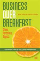 Business Over Breakfast Vol. 1: Fresh thinking to help you build a healthy, vibrant business 0987406663 Book Cover