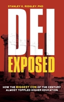 DEI Exposed: How the Biggest Con of the Century Almost Toppled Higher Education 1963271734 Book Cover