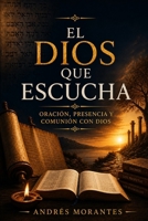 El Dios que Escucha: Oración, Presencia y Comunión con Dios (Spanish Edition) B0HGYK4HG6 Book Cover