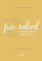 Free Indeed: Uncovering the Glorious Freedom of Grace 1953114636 Book Cover