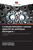 L'industrialisation comme objectif de politique étrangère :: L'évaluation des déterminants de l'industrialisation de la Tanzanie 6205739852 Book Cover