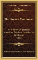 The Lincoln Monument: In Memory Of Scottish-American Soldiers, Unveiled In Edinburgh 1167182073 Book Cover