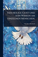 Der heilige Geist und sein Wirken am einzelnen Menschen. (German Edition) 1024855422 Book Cover