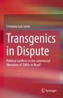 Transgenics in Dispute: Political conflicts in the commercial liberation of GMOs in Brazil 3031217918 Book Cover