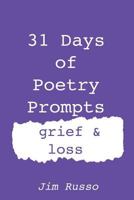 31 days of Poetry Prompts: Grief & Loss 1722381078 Book Cover