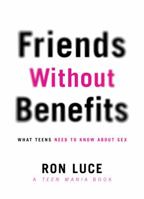 Friends without Benefits: What Teens Need to Know About a Great Sex LIfe 0830747176 Book Cover