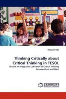 Thinking Critically about Critical Thinking in TESOL: Toward an Integrative Definition of Critical Thinking Between East and West 3838372050 Book Cover