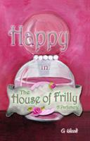 Happy in The House of Frilly 0983305803 Book Cover