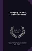 The Deputy For Arcis, The Middle Classes 1354653459 Book Cover