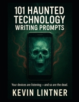 101 Haunted Technology Writing Prompts B0FHQ358PC Book Cover