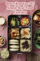 Bento Bonanza: 102 Simple Real-Food Lunches B0CM4VK5ZG Book Cover