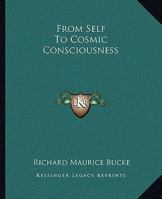From Self To Cosmic Consciousness 1425339204 Book Cover