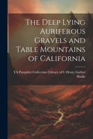 The Deep Lying Auriferous Gravels and Table Mountains of California 102201031X Book Cover