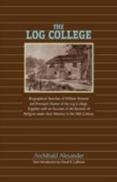 THE LOG COLLEGE: Biographical Sketches of William Tennent and his Students 1599251949 Book Cover