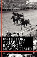 The History of Harness Racing in New England 1450054706 Book Cover