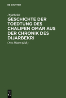Geschichte Der Toedtung Des Chalifen Omar Aus Der Chronik Des Dijarbekri 3111303039 Book Cover