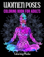 Women Poses Coloring Book For Adults: An Adult Coloring Book with Beautiful Women Poses Pattern Designs For Stress Relief & Relaxations! B084DG7KK1 Book Cover