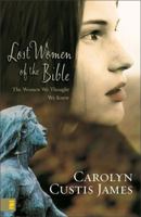 Lost Women of the Bible: Finding Strength & Significance through Their Stories 0310285259 Book Cover