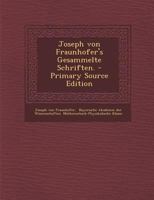 Joseph Von Fraunhofer's Gesammelte Schriften 1294620673 Book Cover