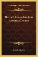 The Red Cross And Jane Arminda Delano 1163154083 Book Cover