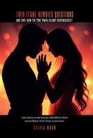 QUESTIONS TWIN FLAME NEWBIES ASK: Are You New To The Twin Flame Experience? B08VTXHSZC Book Cover