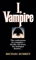I, Vampire: The Confessions of a Vampire - His Life, His Loves, His Strangest Desires ... (Fawcett Gold Medal) 0449146383 Book Cover