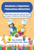 Giochiamo e Impariamo l'Educazione Alimentare: Attività Creative, Giochi, Quiz, Schede da Colorare per Insegnare ai Bambini una Sana Alimentazione (Italian Edition) B0CMSBNH74 Book Cover