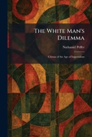 The White Man's Dilemma: Climax of the Age of Imperialism 1026085659 Book Cover