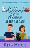 Kittens and Kisses at the Cat Café: a Furrever Friends Sweet Romance 1673588484 Book Cover