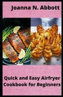 Quick and Easy Airfryer Cookbook for Beginners: 35 healthy Airfryer Recipes B09CKL2RZX Book Cover