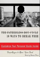 The Fatherless Boy Cycle: 10 Ways To Break Free 1985577496 Book Cover